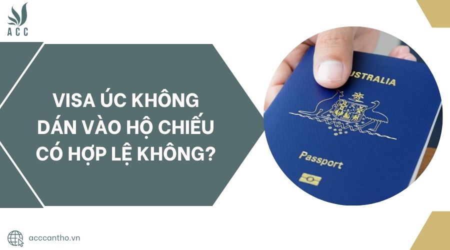 Visa Úc không dán vào hộ chiếu có hợp lệ không? 