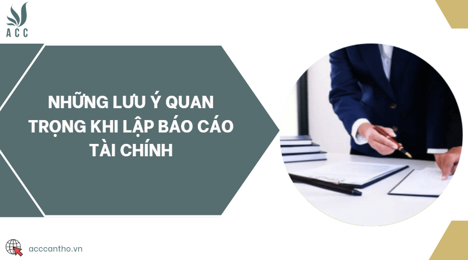 Những lưu ý quan trọng khi lập báo cáo tài chính