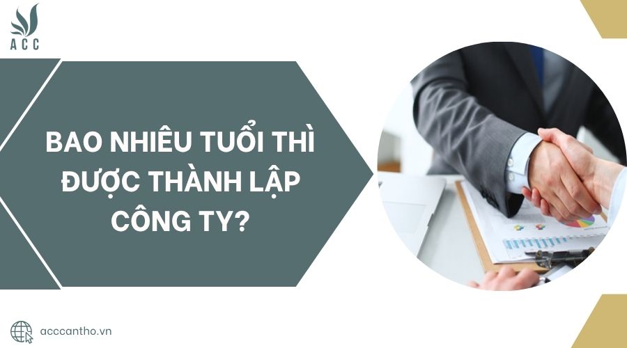 Bao nhiêu tuổi thì được thành lập công ty?.jpg