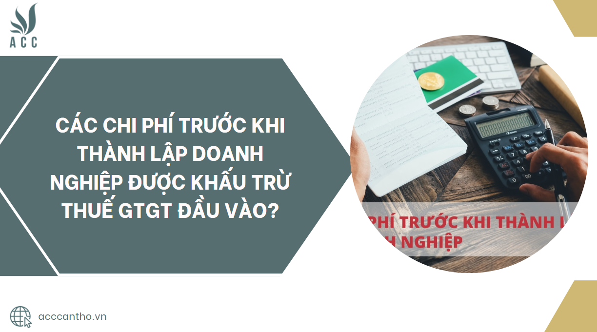 Các chi phí trước khi thành lập doanh nghiệp được khấu trừ thuế GTGT đầu vào?.jpg