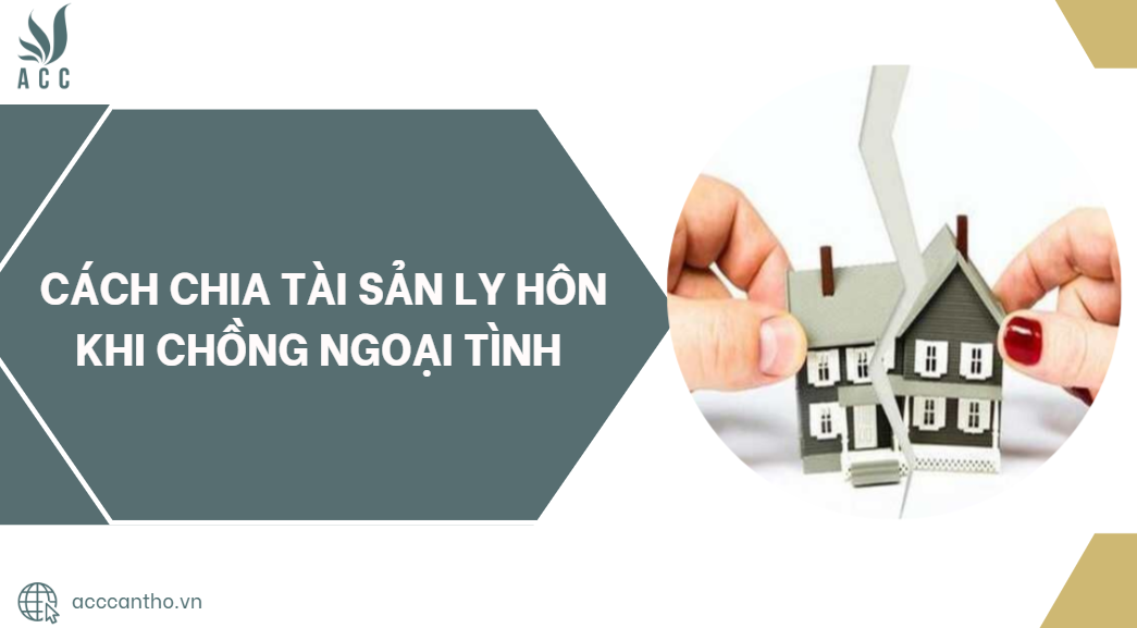 Cách chia tài sản ly hôn khi chồng ngoại tình