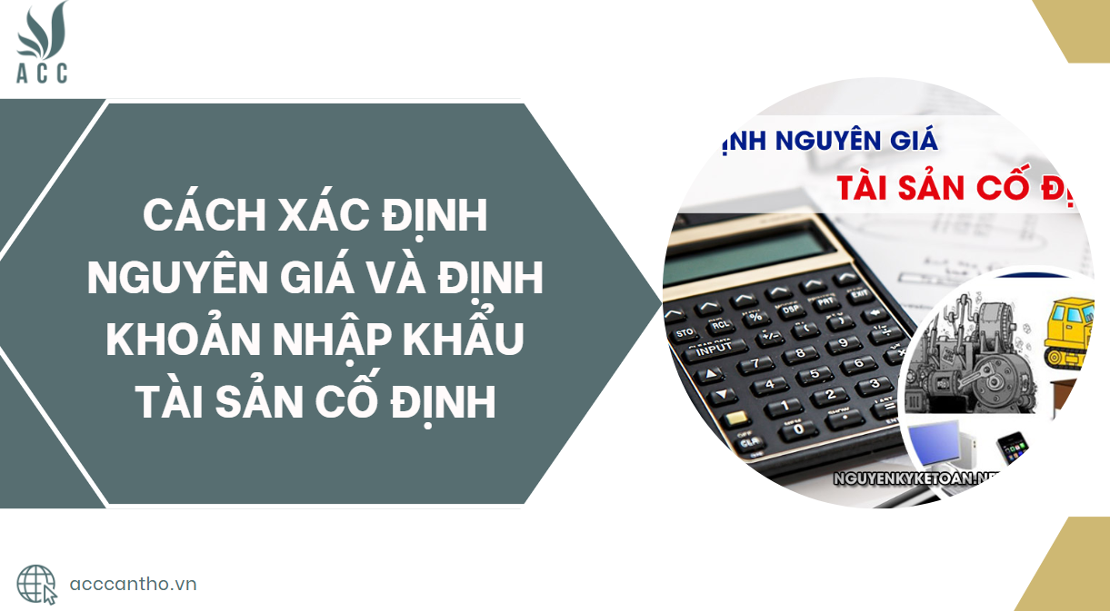 Cách xác định nguyên giá và định khoản nhập khẩu tài sản cố định.jpg
