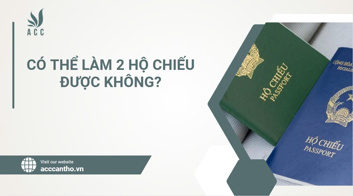 Có thể làm 2 hộ chiếu được không?