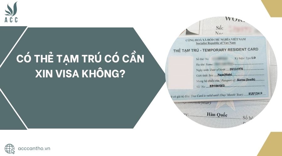 Có thẻ tạm trú có cần xin visa không?
