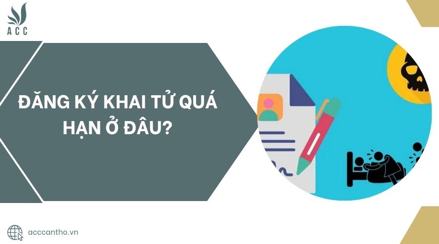 Đăng ký khai tử quá hạn ở đâu?.jpg