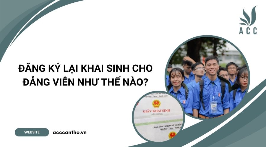 Đăng ký lại khai sinh cho Đảng viên như thế nào?.jpg