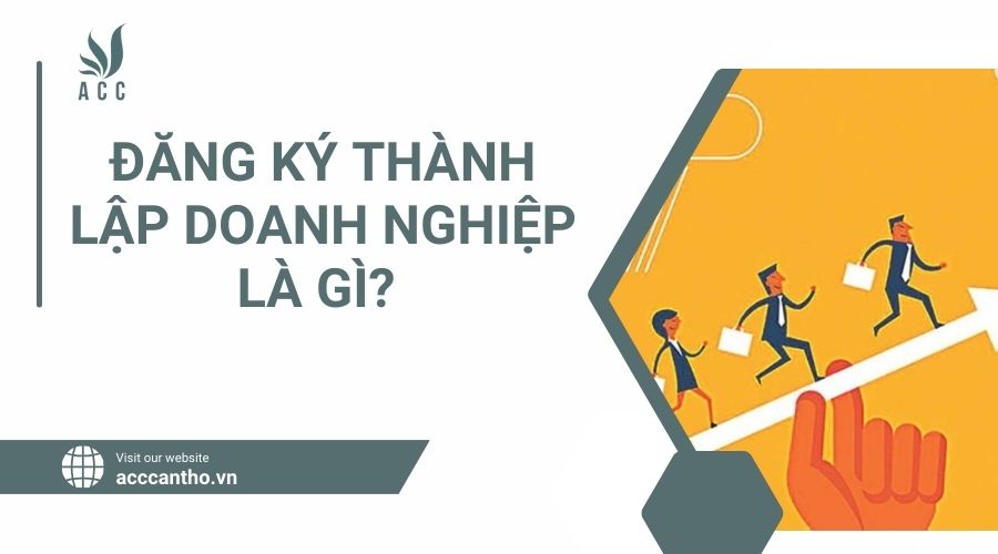 Đăng ký thành lập doanh nghiệp là gì? 