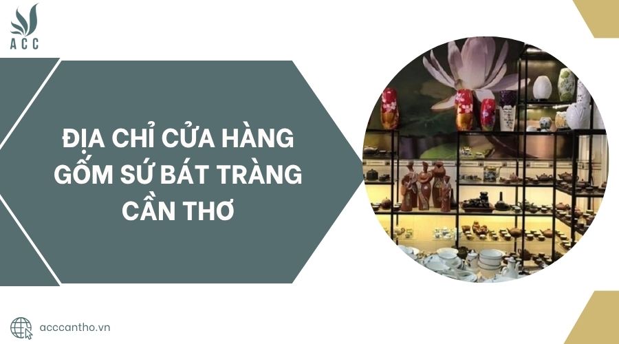 Địa chỉ Cửa Hàng Gốm Sứ Bát Tràng Cần Thơ.jpg