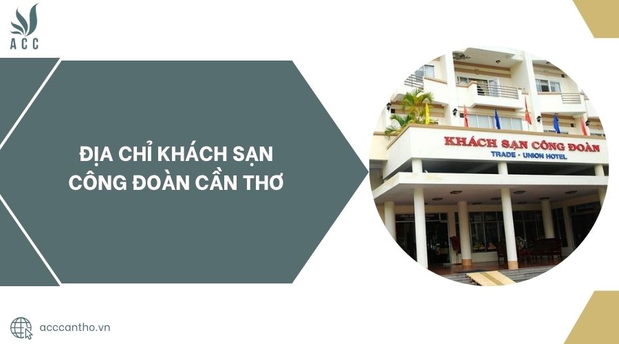 Địa chỉ Khách sạn Công Đoàn Cần Thơ.jpg