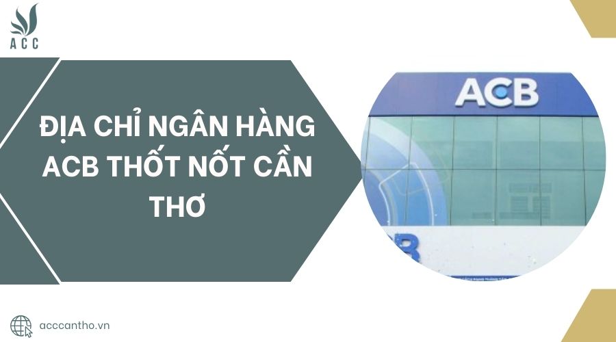 Địa chỉ Ngân hàng ACB Thốt Nốt Cần Thơ.jpg
