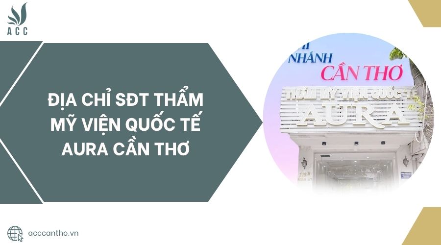Địa chỉ SĐT Thẩm mỹ viện Quốc tế Aura Cần Thơ.jpg