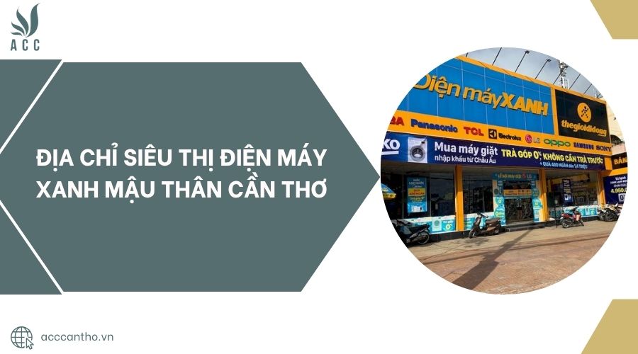 Địa chỉ Siêu thị Điện máy Xanh Mậu Thân Cần Thơ.jpg