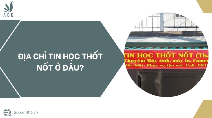Địa chỉ Tin Học Thốt Nốt ở đâu?.jpg