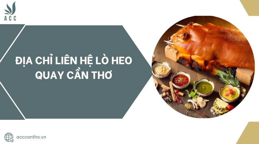 Địa chỉ liên hệ Lò Heo Quay Cần Thơ.jpg