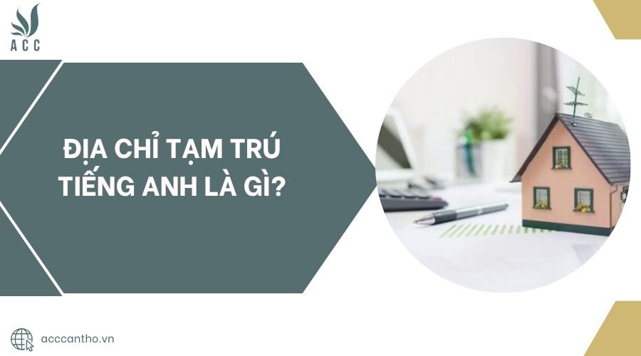 Địa chỉ tạm trú tiếng Anh là gì?.jpg