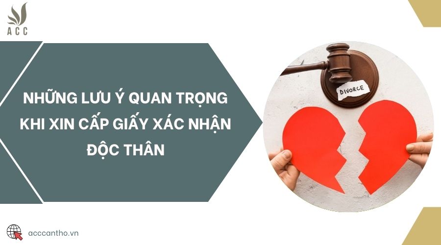 Những lưu ý quan trọng khi xin cấp giấy xác nhận độc thân
