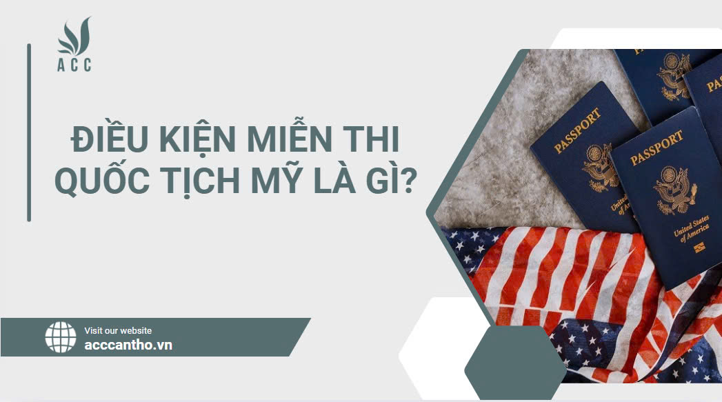 Điều kiện miễn thi quốc tịch Mỹ là gì?.jpg