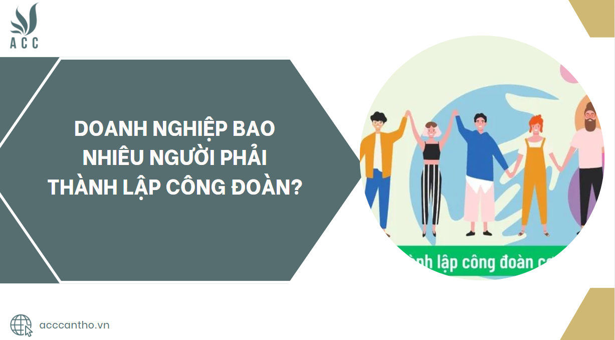 Doanh nghiệp bao nhiêu người phải thành lập công đoàn?.jpg