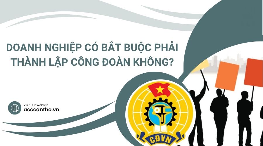Doanh nghiệp có bắt buộc phải thành lập công đoàn không?.jpg