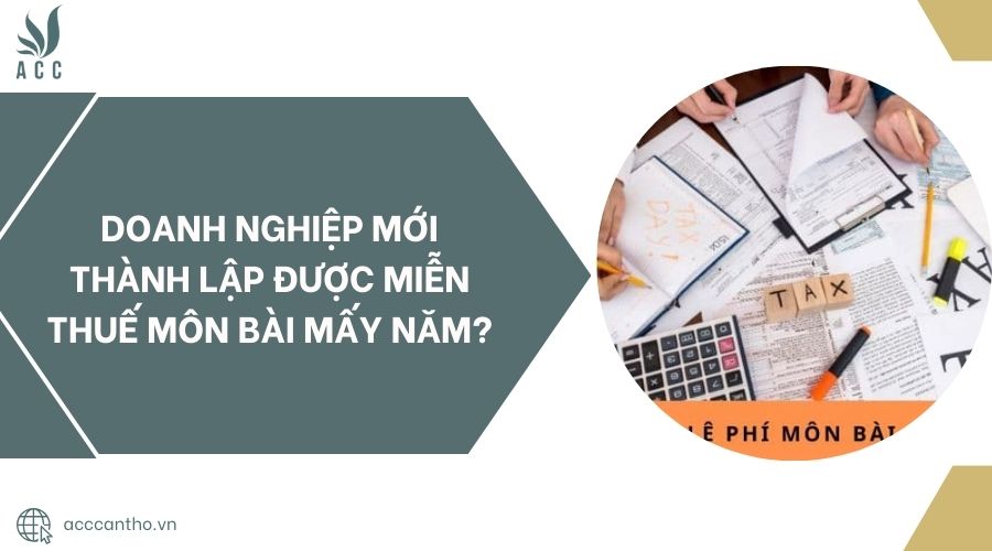 Doanh nghiệp mới thành lập được miễn thuế môn bài mấy năm?.jpg