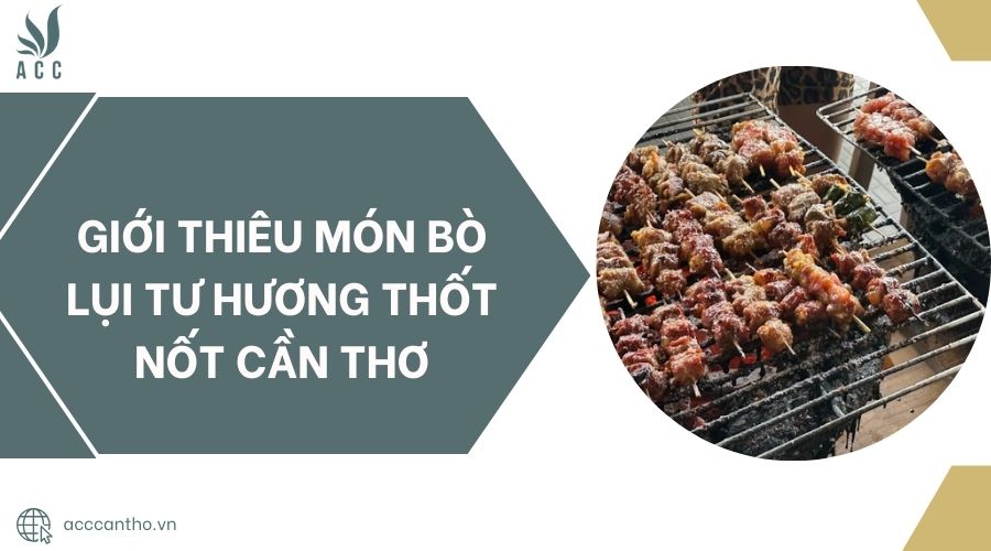 Giới thiêu món Bò Lụi Tư Hương Thốt Nốt Cần Thơ.jpg
