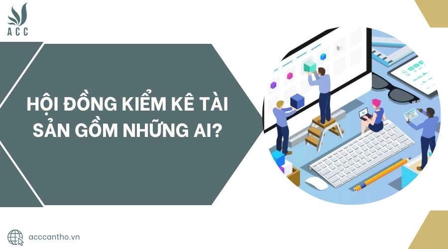Hội đồng kiểm kê tài sản gồm những ai?.jpg