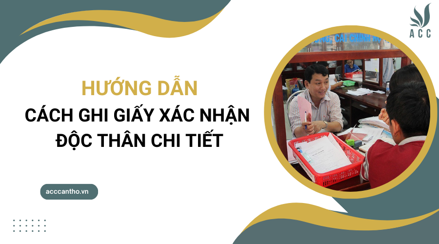 Hướng dẫn cách ghi giấy xác nhận độc thân chi tiết
