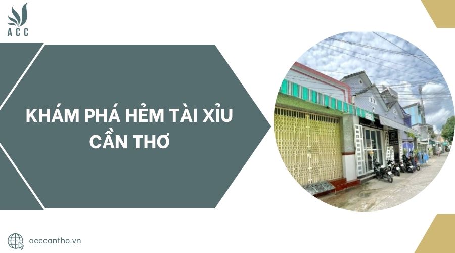 Khám phá Hẻm Tài Xỉu Cần Thơ.jpg
