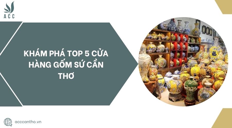 Khám phá Top 5 Cửa Hàng Gốm Sứ Cần Thơ.jpg