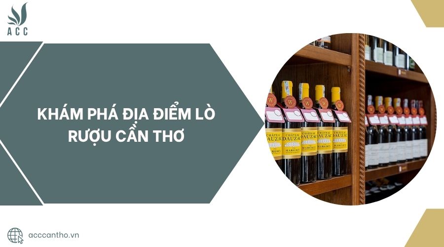 Khám phá địa điểm Lò rượu Cần Thơ.jpg