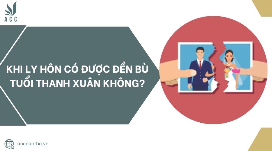Khi ly hôn có được đền bù tuổi thanh xuân không?.jpg