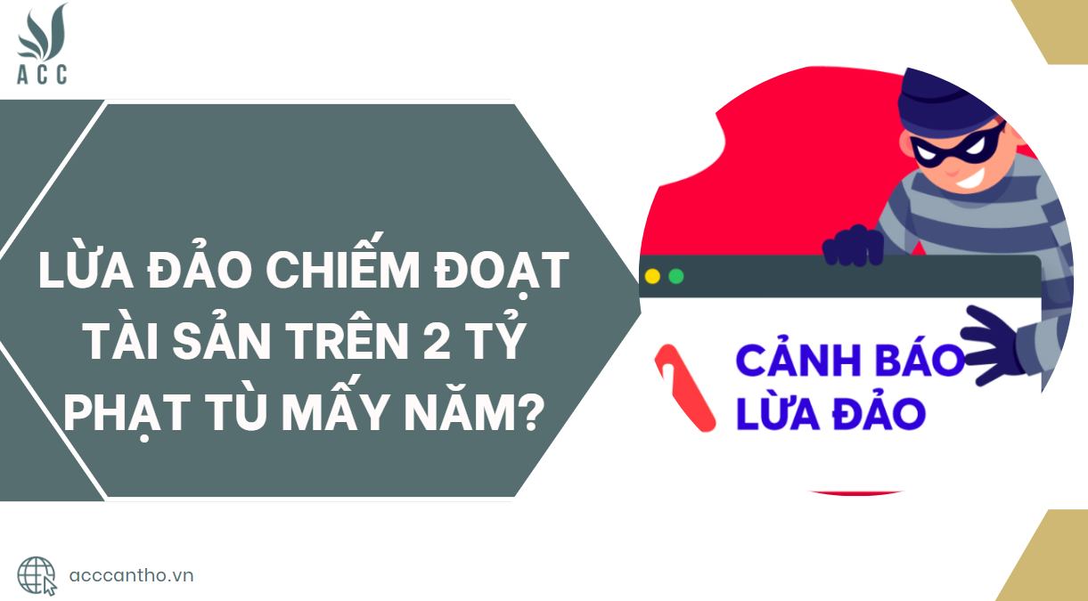 Lừa đảo chiếm đoạt tài sản trên 2 tỷ phạt tù mấy năm?.jpg