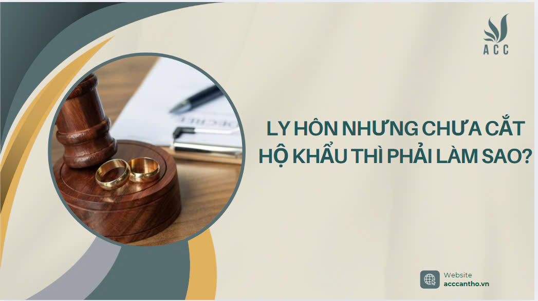 Ly h&ocirc;n nhưng chưa cắt hộ khẩu th&igrave; phải l&agrave;m sao?