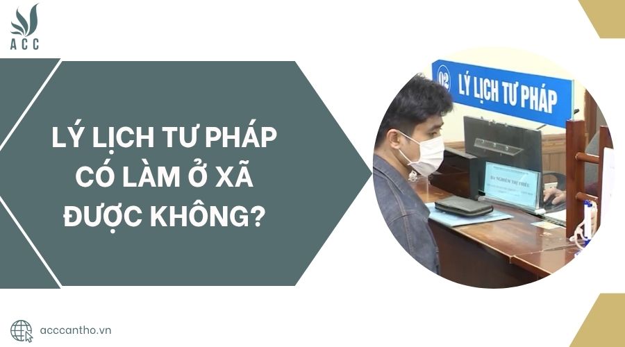 Lý lịch tư pháp có làm ở xã được không?.jpg
