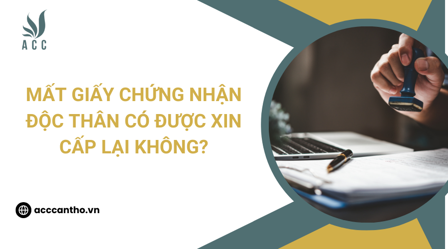 Mất giấy chứng nhận độc thân có được xin cấp lại không?
