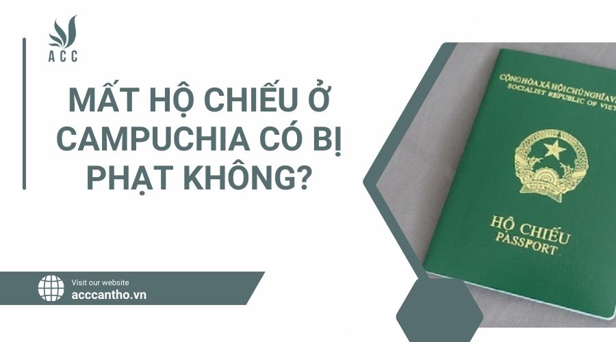 Mất hộ chiếu ở Campuchia có bị phạt không.jpg