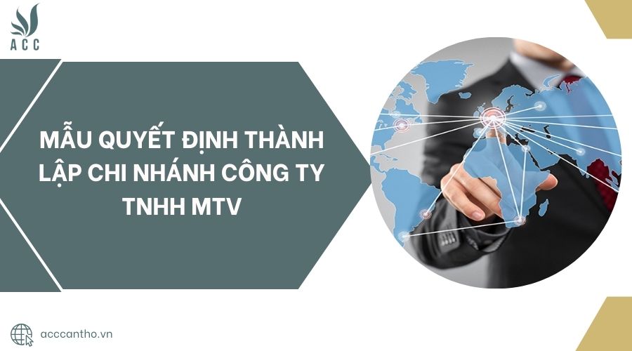 Mẫu Quyết định thành lập chi nhánh công ty TNHH MTV