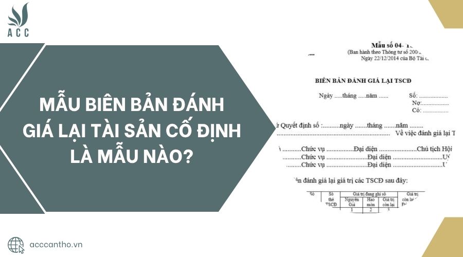 Mẫu biên bản đánh giá lại tài sản cố định là mẫu nào?.jpg