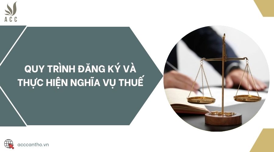 Quy trình đăng ký và thực hiện nghĩa vụ thuế