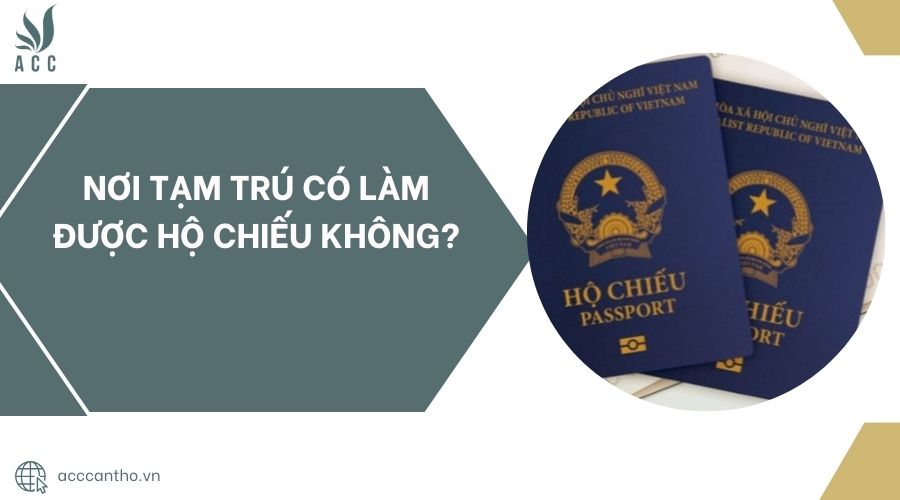 Nơi tạm trú có làm được hộ chiếu không?