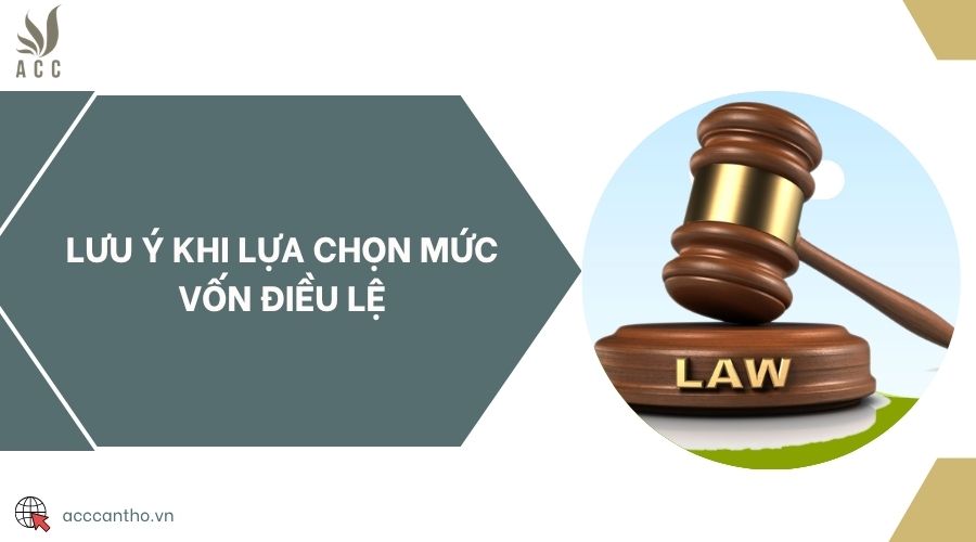 Lưu ý khi lựa chọn mức vốn điều lệ