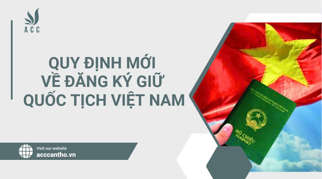 Quy định mới về đăng ký giữ quốc tịch Việt Nam.jpg