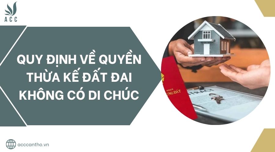 Quy định về quyền thừa kế đất đai không có di chúc.jpg