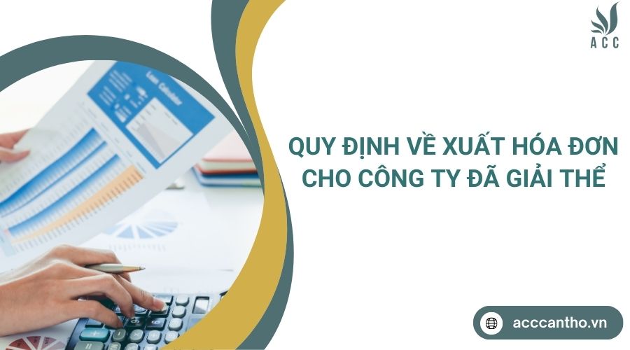 Quy định về xuất hóa đơn cho công ty đã giải thể.jpg