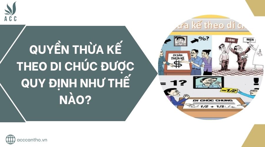 Quyền thừa kế theo di chúc được quy định như thế nào?.jpg