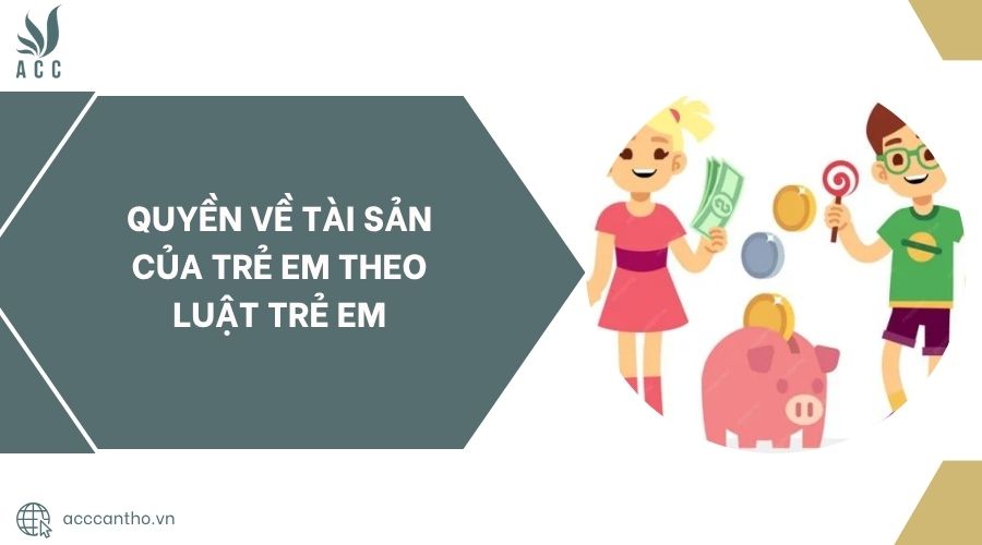 Quyền về tài sản của trẻ em theo Luật Trẻ em.jpg