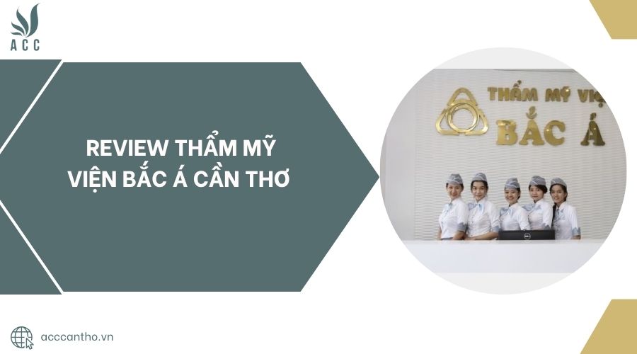 Review Thẩm mỹ viện Bắc Á Cần Thơ.jpg
