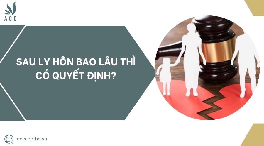 Sau ly h&ocirc;n bao l&acirc;u th&igrave; c&oacute; quyết định?.jpg