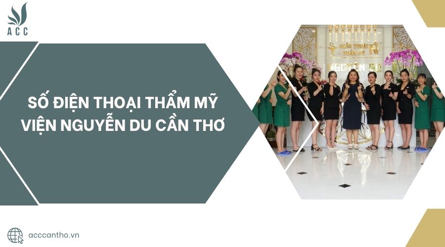 Số điện thoại Thẩm Mỹ Viện Nguyễn Du Cần Thơ.jpg