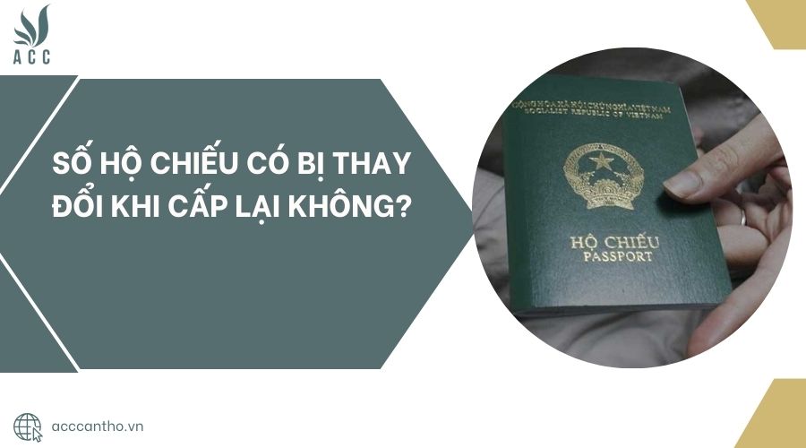 Số hộ chiếu có bị thay đổi khi cấp lại không?